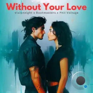 Visioneight x Bootmasters x Phil Voltage - Without Your Love (2025)