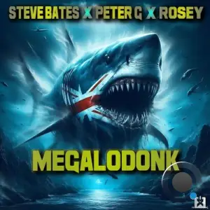 Steve Bates x Peter G x Rosey - Megalodonk (2025)
