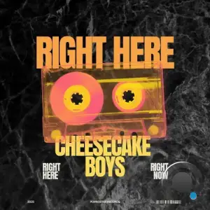 Cheesecake Boys - Right Here Right Now (2025)
