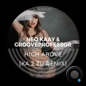 Neo Kaay x Grooveprofessor - High Above (Ka.2.zU Remix) (2025)