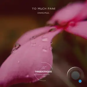 onhezmus. - Too Much Pain (2025)
