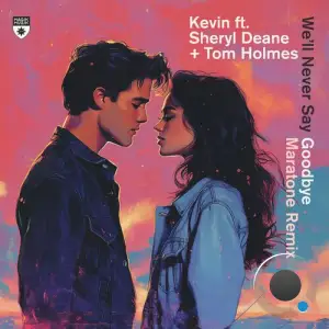 Kevin Feat. Sheryl Deane & Tom Holmes - Well Never Say Goodbye (Maratone Remix) (2025)