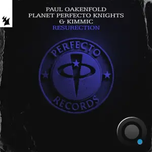 Paul Oakenfold Vs. Planet Perfecto Knights & Kimmic - Resurection (2025)