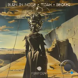 Burn In Noise Vs. Tijah & Becker - Freeform (2025)