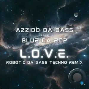 Azzido Da Bass pres. Blue Da Pop - L.O.V.E. (Robotic Da Bass Techno Remix) (2025)