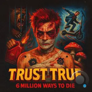 Trust True - 6 Million Ways To Die (2025)