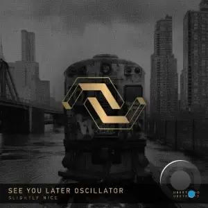 See You Later Oscillator - Slightly Nice (2025)