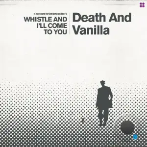 Death and Vanilla - Whistle and I'll Come to You (2025)
