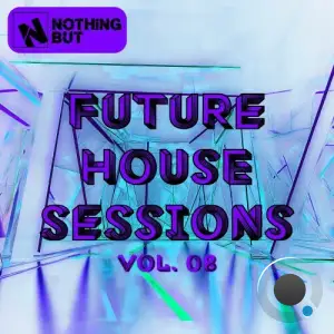 Nothing But... Future House Sessions, Vol. 08 (2025)